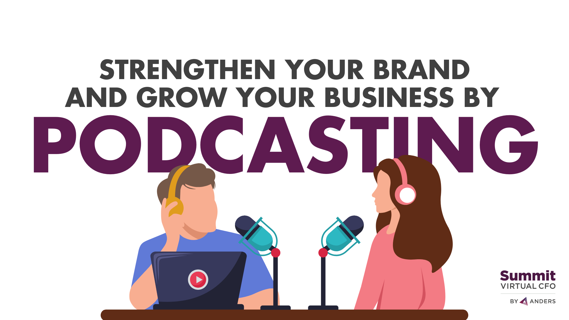 Strengthen Your Brand and Grow Your Business by  podcasting